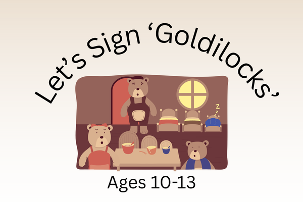 Let's Sign 'Goldilocks' (Ages 10-13)